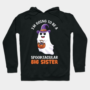 I am going to be a Spooktacular big sister Hoodie